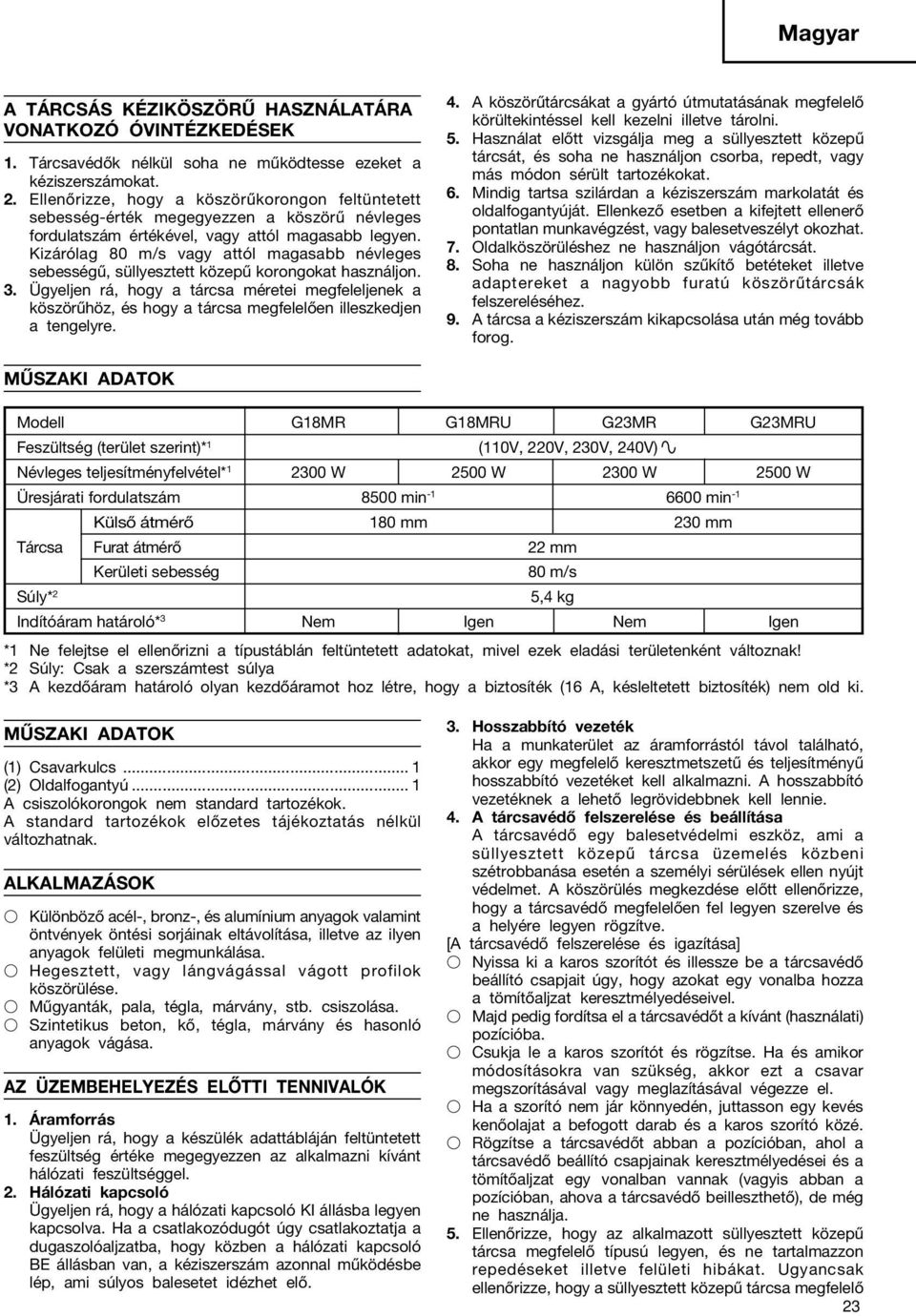 Kizárólag 80 m/s vagy attól magasabb névleges sebességű, süllyesztett közepű korongokat használjon.