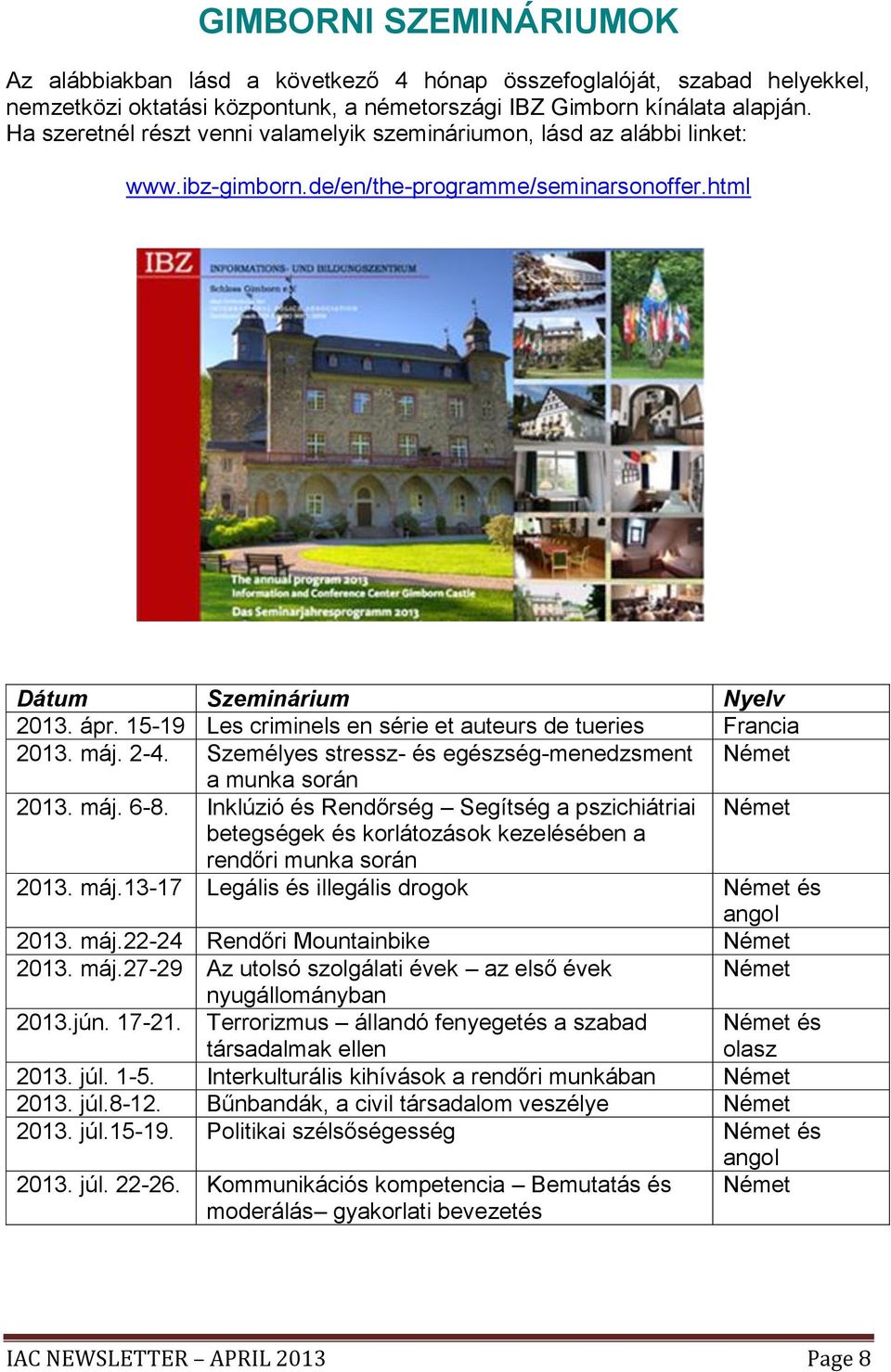 15-19 Les criminels en série et auteurs de tueries Francia 2013. máj. 2-4. Személyes stressz- és egészség-menedzsment Német a munka során 2013. máj. 6-8.