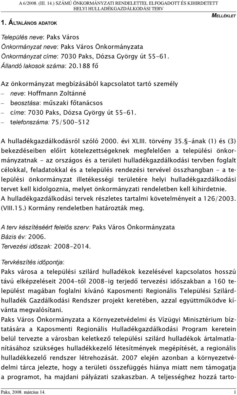 telefonszáma: 75/500-512 A hulladékgazdálkodásról szóló 2000. évi XLIII. törvény 35.