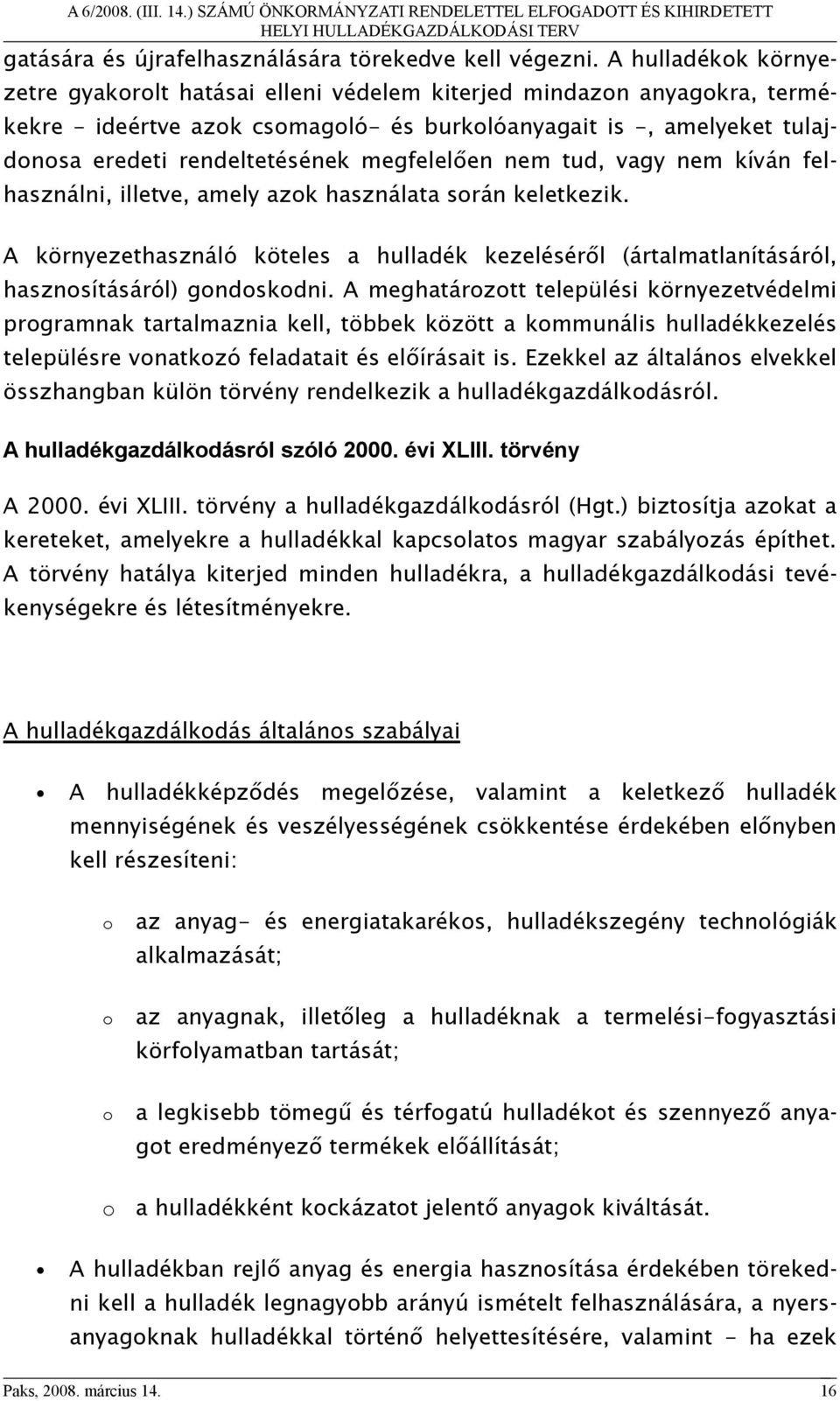 megfelelően nem tud, vagy nem kíván felhasználni, illetve, amely azok használata során keletkezik.