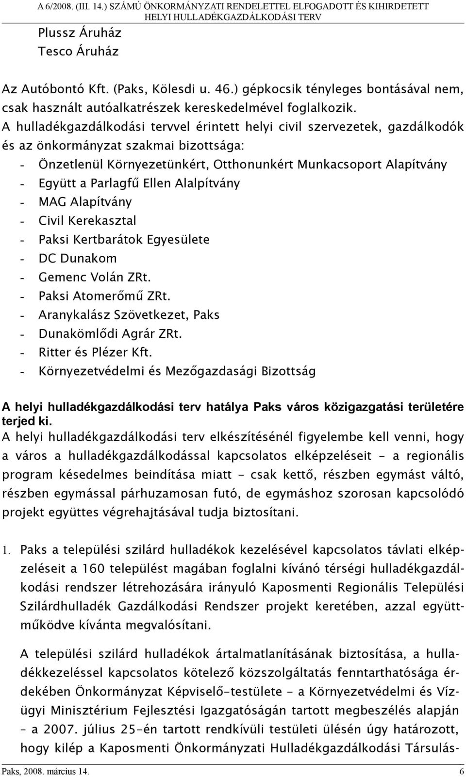 Parlagfű Ellen Alalpítvány - MAG Alapítvány - Civil Kerekasztal - Paksi Kertbarátok Egyesülete - DC Dunakom - Gemenc Volán ZRt. - Paksi Atomerőmű ZRt.