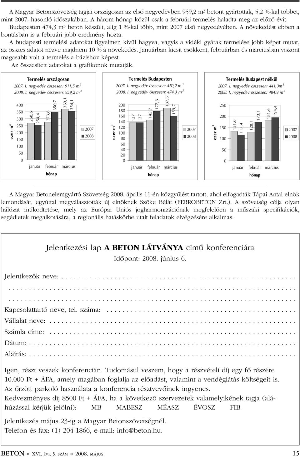 A növekedést ebben a bontásban is a februári jobb eredmény hozta.