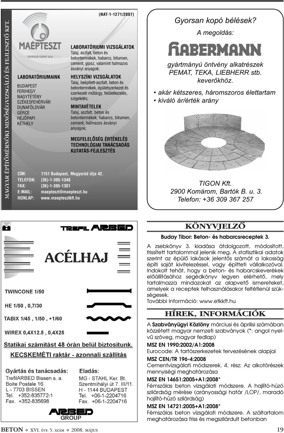 cement, gipsz, valamint halmazos ásványi anyagok; HELYSZÍNI VIZSGÁLATOK Talaj, beépített-aszfalt, beton és betontermékek, épületszerkezet és szerkezeti mûtárgy, felületkezelés, szigetelés;