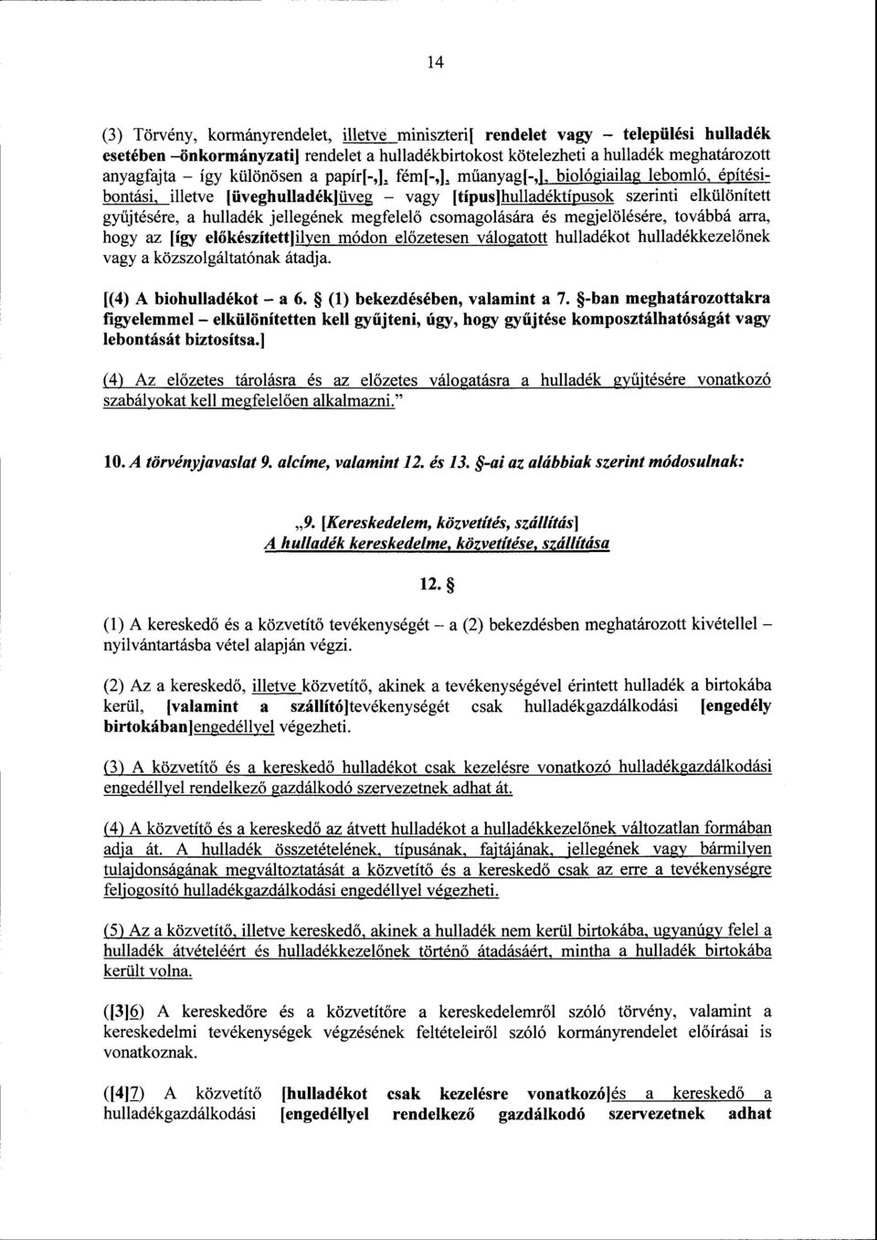 megfelel ő csomagolására és megjelölésére, továbbá arra, hogy az [így el őkészített]ilyen módon előzetesen válogatott hulladékot hulladékkezel őnek vagy a közszolgáltatónak átadja.