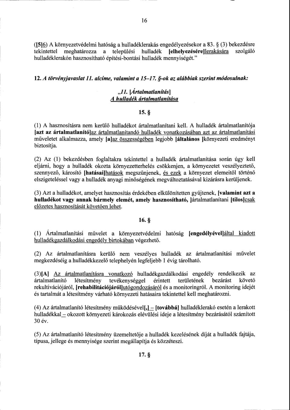 alcíme, valamint a 15-17. -ok az alábbiak szerint módosulnak : 11. [Ártalmatlanítás ] Ahulladék ártalmatlanítása 15. (1) A hasznosításra nem kerül ő hulladékot ártalmatlanítani kell.