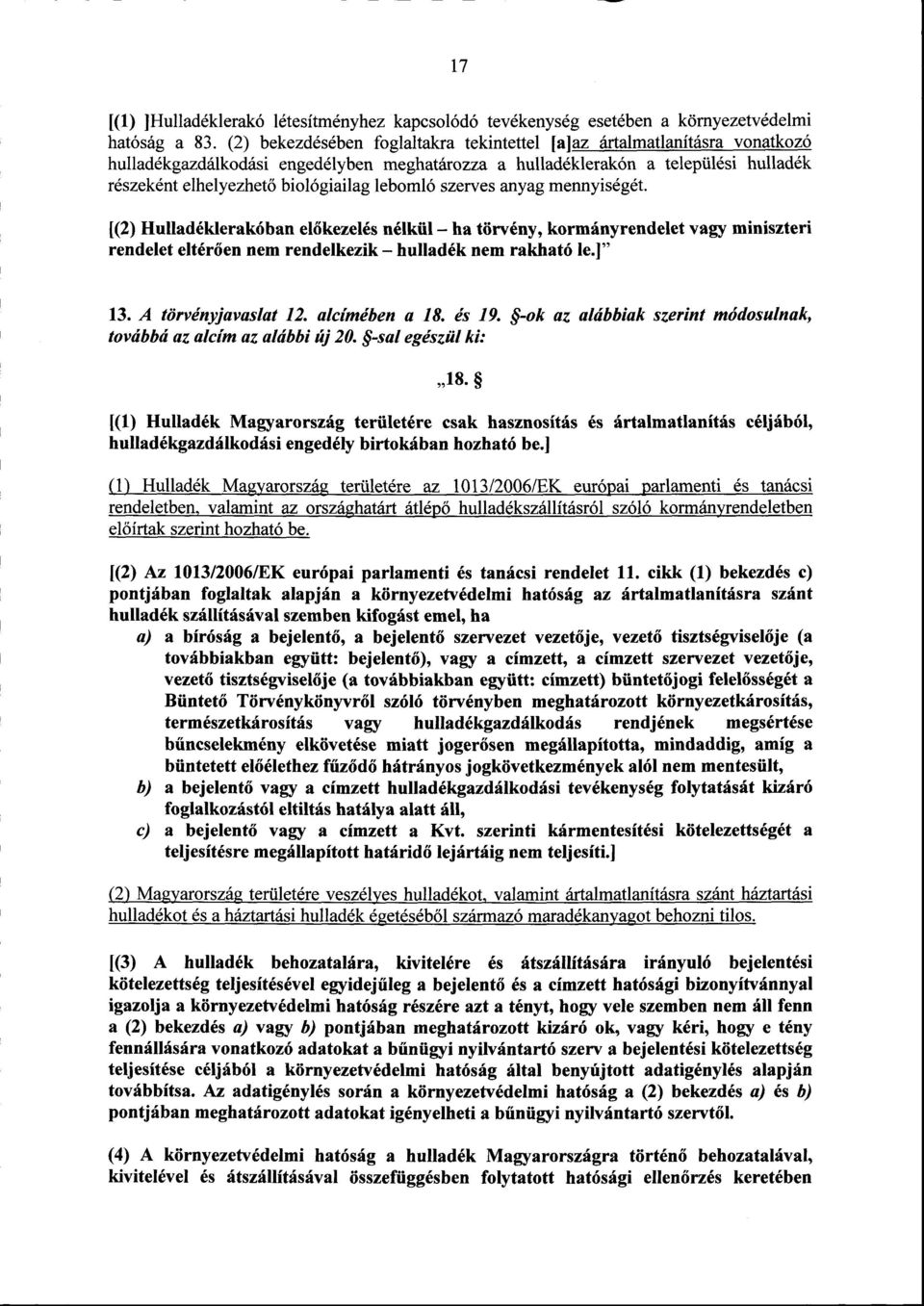 lebomló szerves anyag mennyiségét. [(2) Hulladéklerakóban előkezelés nélkül ha törvény, kormányrendelet vagy miniszteri rendelet eltérően nem rendelkezik hulladék nem rakható lej " 13.