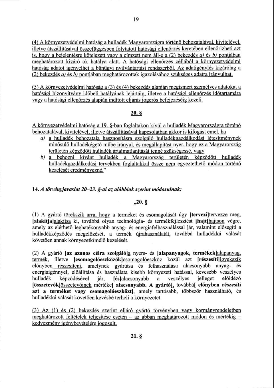 A hatósági ellenőrzés céljából a környezetvédelm i hatóság adatot igényelhet a b űnügyi nyilvántartási rendszerb ől.