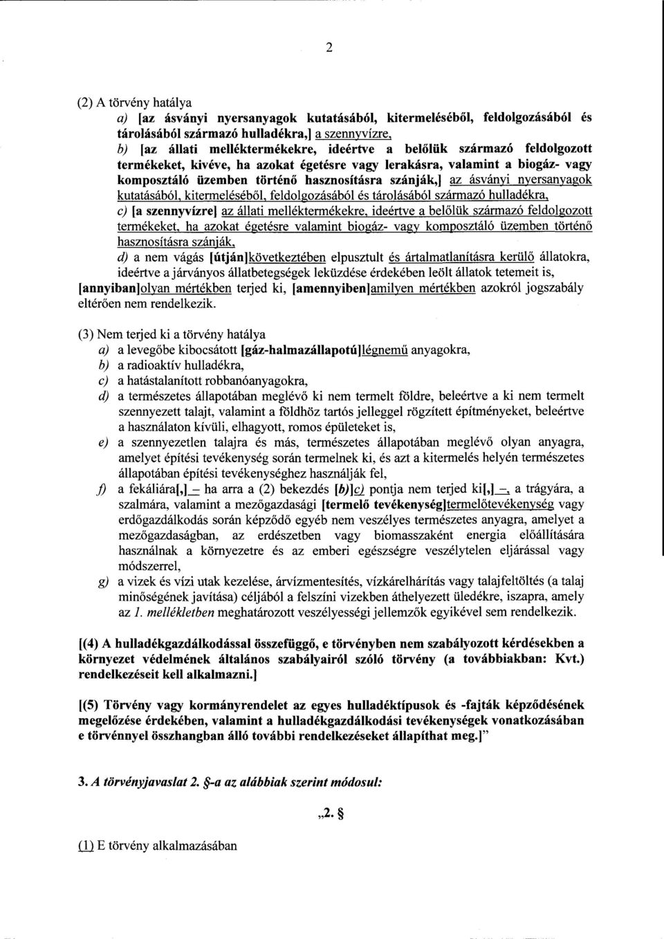 kitermeléséből, feldolgozásából és tárolásából származó hulladékra, c) [a szennyvízre] az állati melléktermékekre, ideértve a bel őlük származó feldolgozott termékeket, ha azokat égetésre valamint