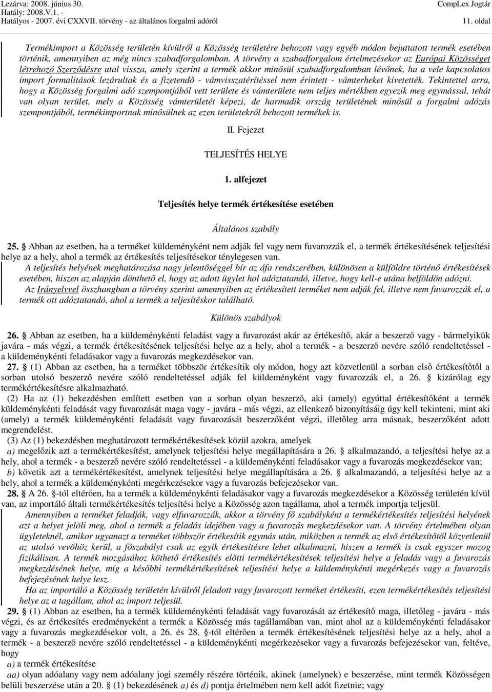 formalitások lezárultak és a fizetendő - vámvisszatérítéssel nem érintett - vámterheket kivetették.