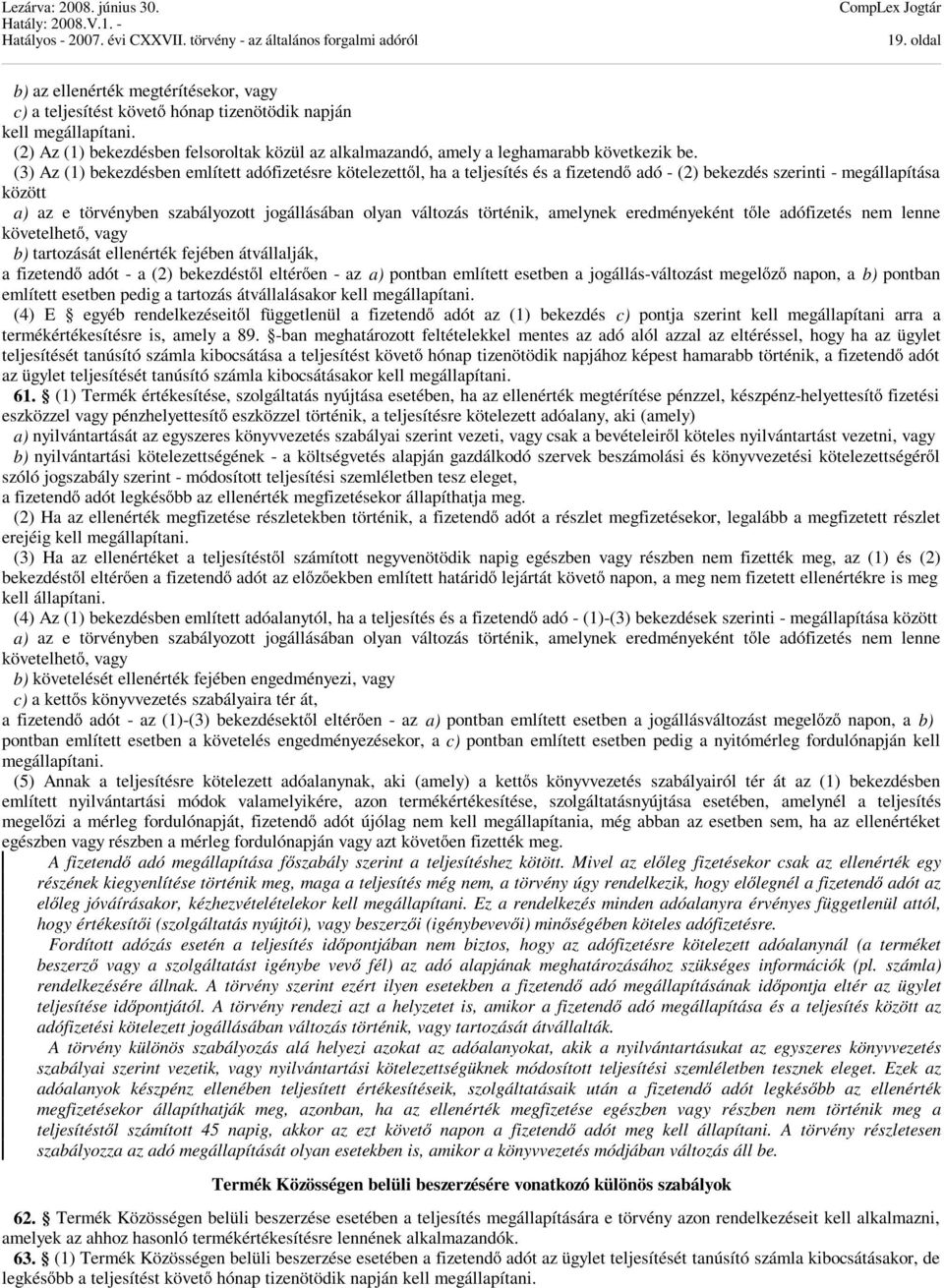 (3) Az (1) bekezdésben említett adófizetésre kötelezettől, ha a teljesítés és a fizetendő adó - (2) bekezdés szerinti - megállapítása között a) az e törvényben szabályozott jogállásában olyan