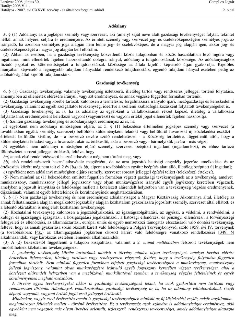 Az érintett személy vagy szervezet jog- és cselekvőképességére személyes joga az irányadó, ha azonban személyes joga alapján nem lenne jog- és cselekvőképes, de a magyar jog alapján igen, akkor jog-