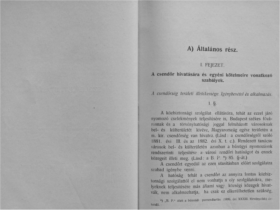 kivéve, Magyarország egész területén a m. kir. csendőrség van hivatva. (Lásd: a csendőrségről szóló 1881. évi III. és az 1882. ~vi X. t. c.).