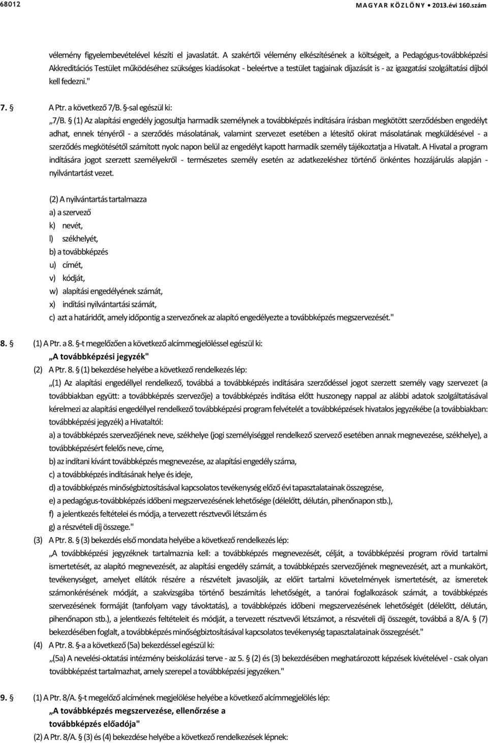 szolgáltatási díjból kell fedezni." 7. A Ptr. a következő 7/B. -sal egészül ki: 7/B.