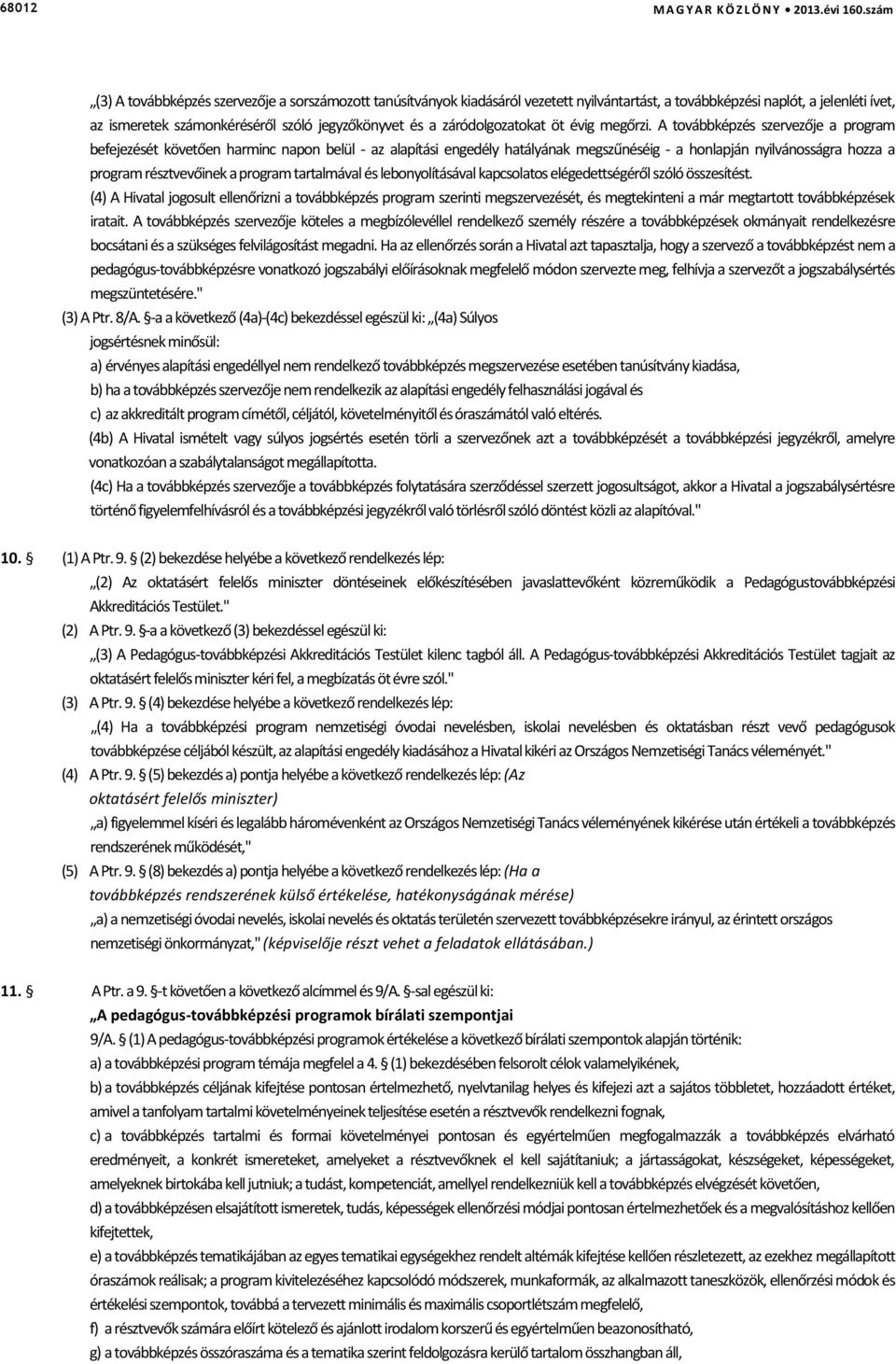 A továbbképzés szervezője a program befejezését követően harminc napon belül - az alapítási engedély hatályának megszűnéséig - a honlapján nyilvánosságra hozza a program résztvevőinek a program