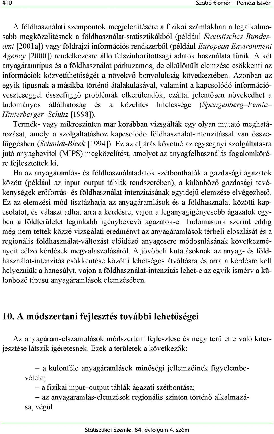 A két anyagáramtípus és a földhasználat párhuzamos, de elkülönült elemzése csökkenti az információk közvetíthetőségét a növekvő bonyolultság következtében.