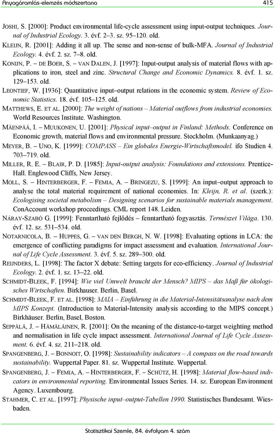 [1997]: Input-output analysis of material flows with applications to iron, steel and zinc. Structural Change and Economic Dynamics. 8. évf. 1. sz. 129 153. old. LEONTIEF, W.