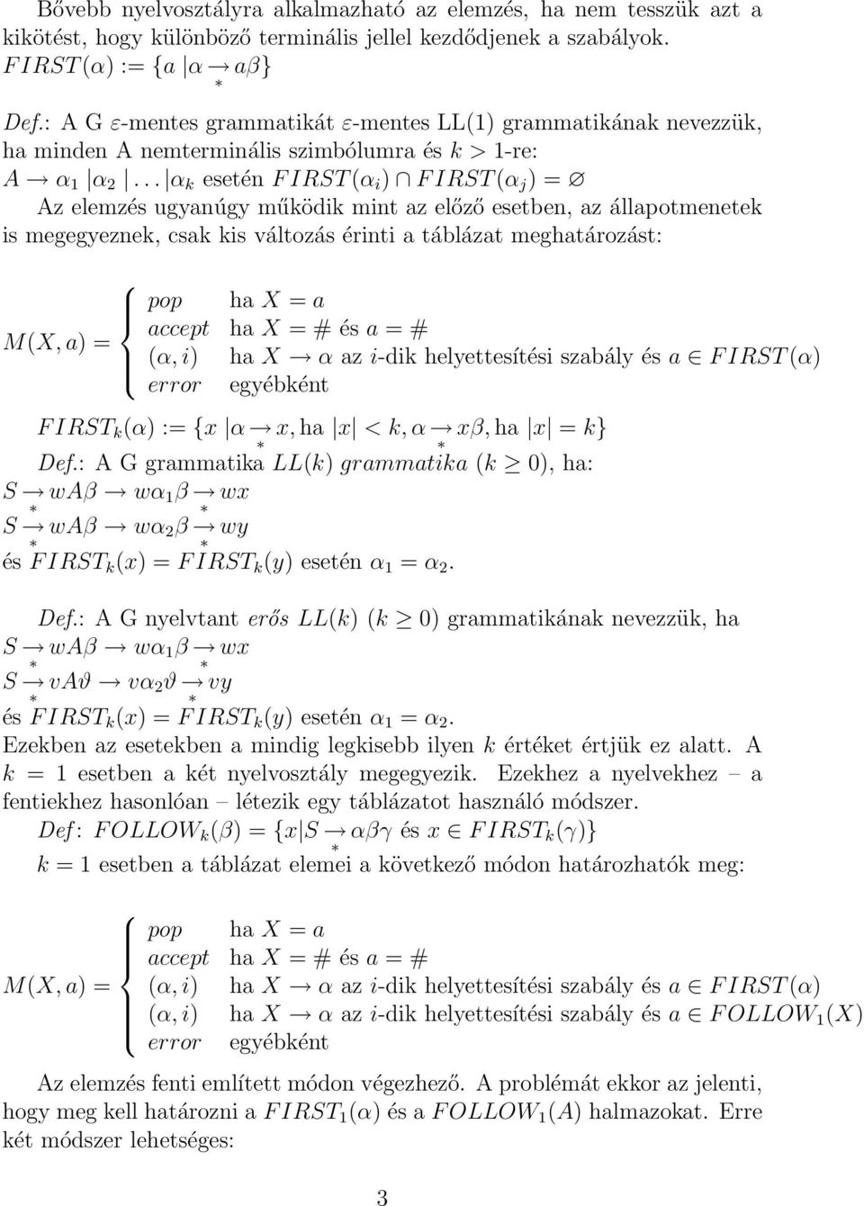 .. α k esetén F IRST (α i ) F IRST (α j ) = Az elemzés ugyanúgy működik mint az előző esetben, az állapotmenetek is megegyeznek, csak kis változás érinti a táblázat meghatározást: pop ha X = a accept