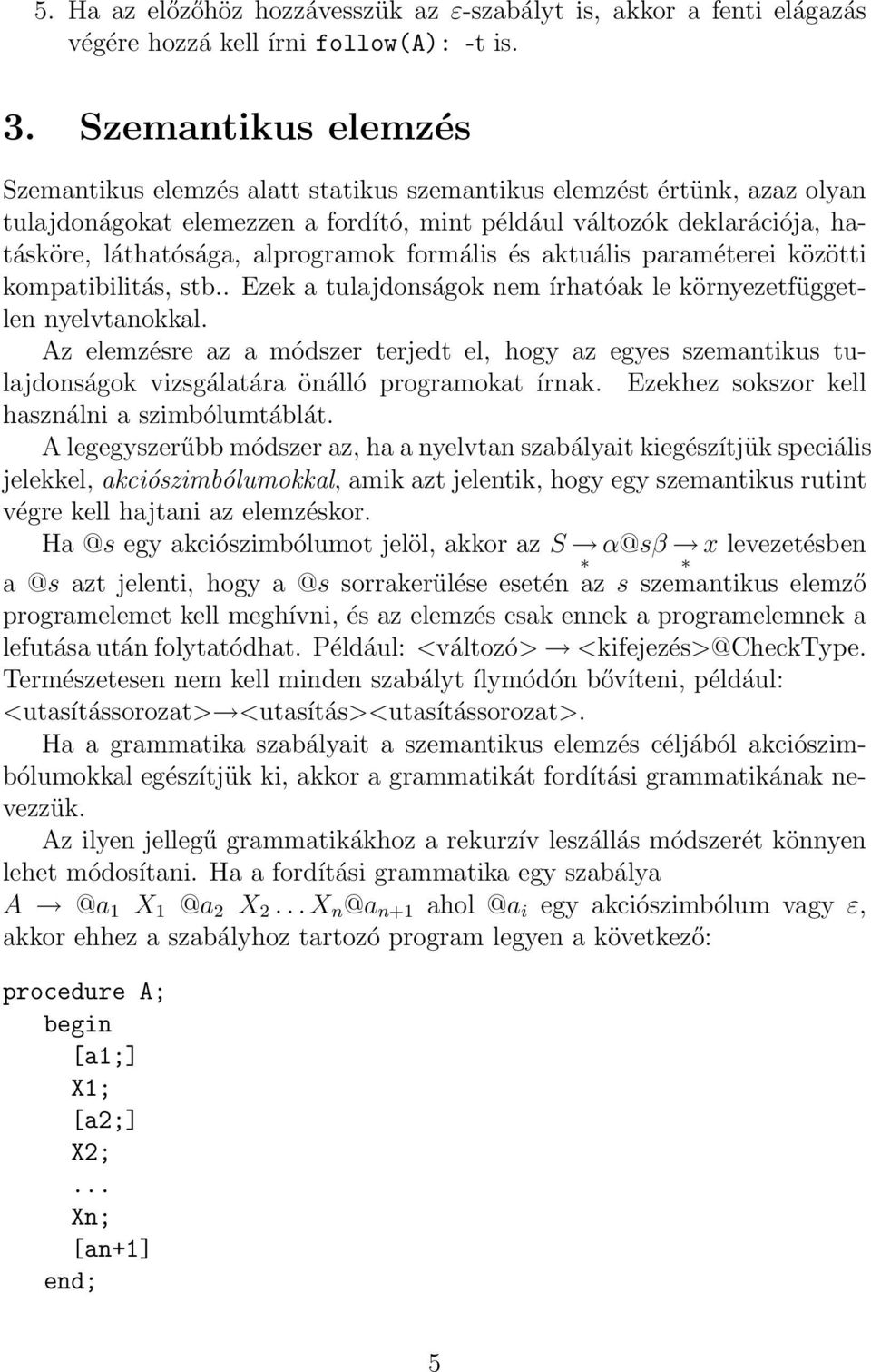 alprogramok formális és aktuális paraméterei közötti kompatibilitás, stb.. Ezek a tulajdonságok nem írhatóak le környezetfüggetlen nyelvtanokkal.