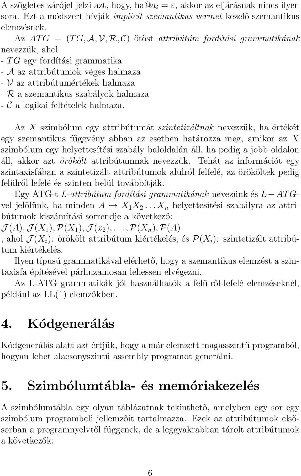 szabályok halmaza - C a logikai feltételek halmaza.