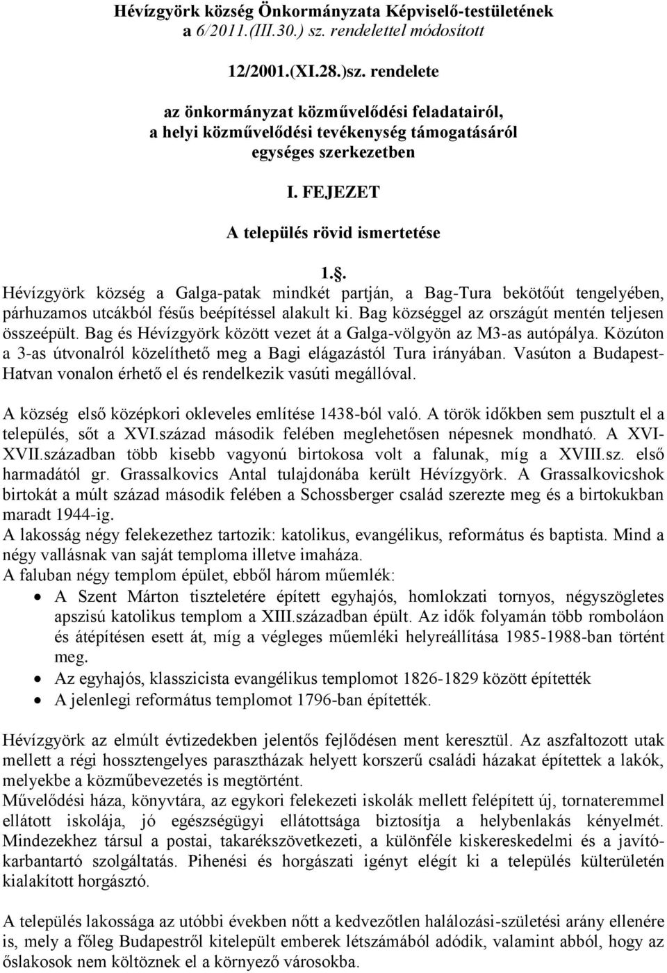 . Hévízgyörk község a Galga-patak mindkét partján, a Bag-Tura bekötőút tengelyében, párhuzamos utcákból fésűs beépítéssel alakult ki. Bag községgel az országút mentén teljesen összeépült.