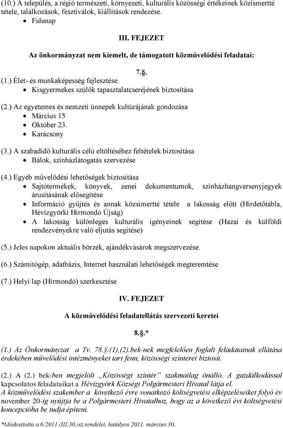 ) Az egyetemes és nemzeti ünnepek kultúrájának gondozása Március 15 Október 23. Karácsony (3.) A szabadidő kulturális célú eltöltéséhez feltételek biztosítása Bálok, színházlátogatás szervezése (4.