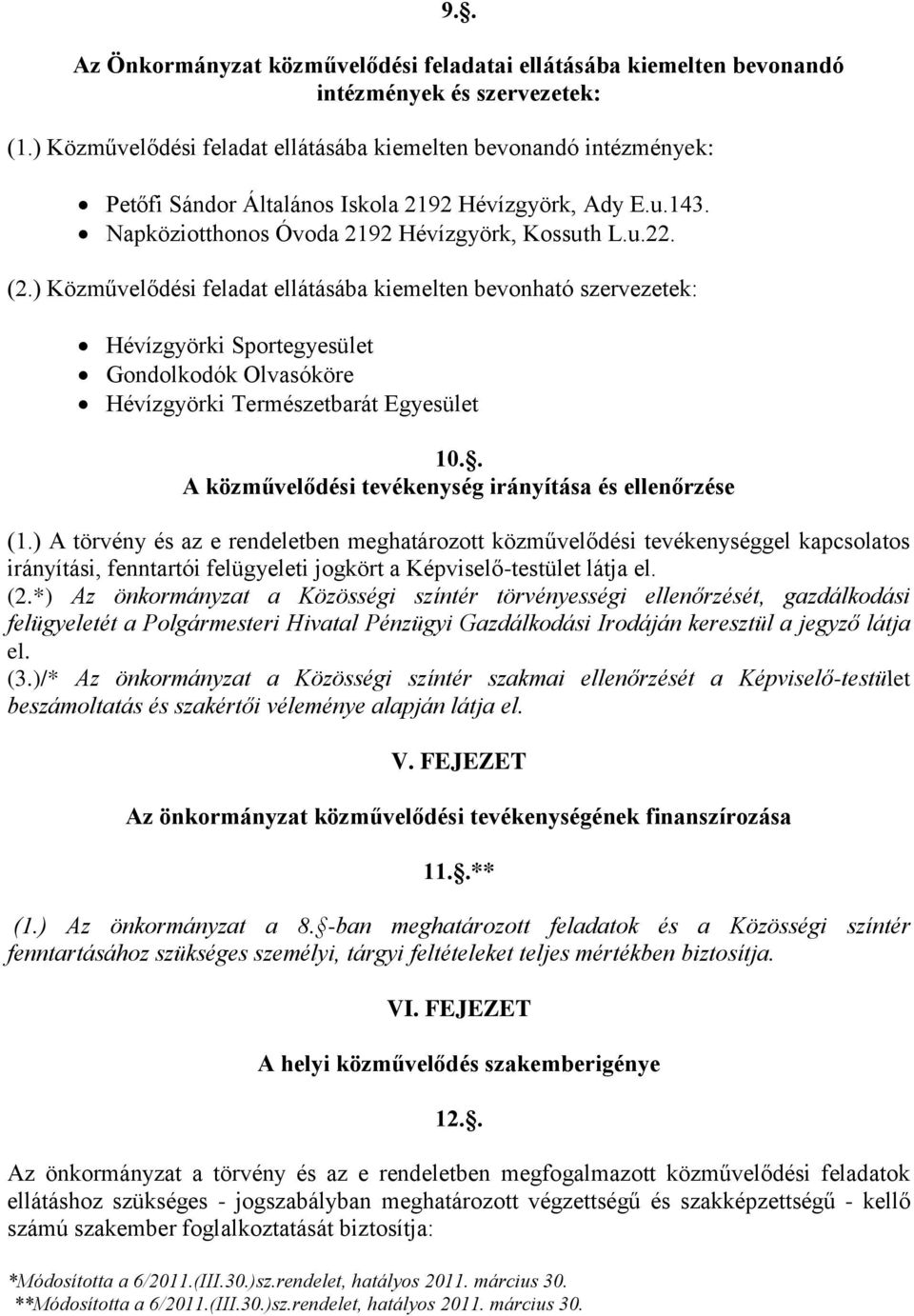 ) Közművelődési feladat ellátásába kiemelten bevonható szervezetek: Hévízgyörki Sportegyesület Gondolkodók Olvasóköre Hévízgyörki Természetbarát Egyesület 10.