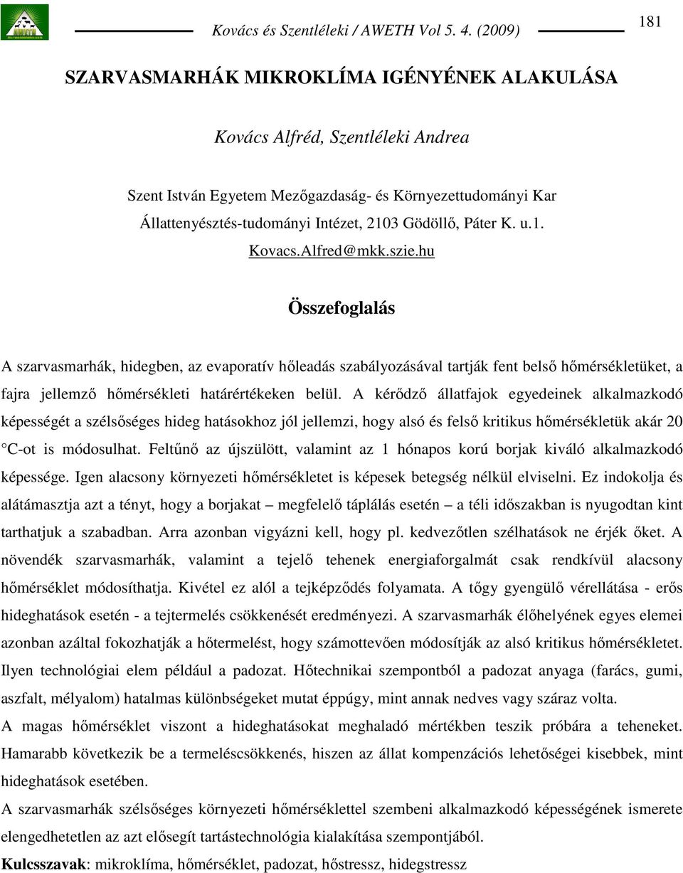 hu Összefoglalás A szarvasmarhák, hidegben, az evaporatív hıleadás szabályozásával tartják fent belsı hımérsékletüket, a fajra jellemzı hımérsékleti határértékeken belül.