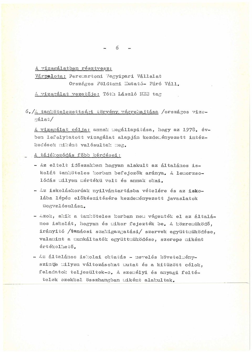 valósultál: meg, A tájékozódás Több kérdései: - Az eltelt időszakban hogyan alakult az általános iskolát tanköteles korban befejezők aránya.