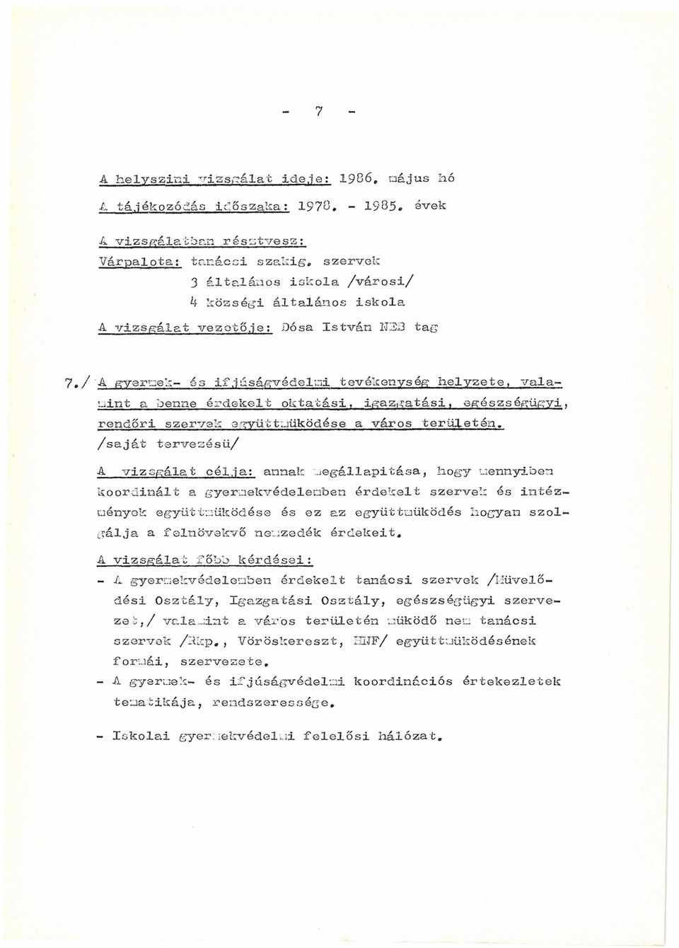 vezetője: Dósa István 1013 tag A gyerrjel;- 6s ifjúságvédelmi tevékenység helyzete, valamint a benne érdekelt oktatási, igazgatási, egészséf^ügyi, rendőri szervek együttműködése a város területén,