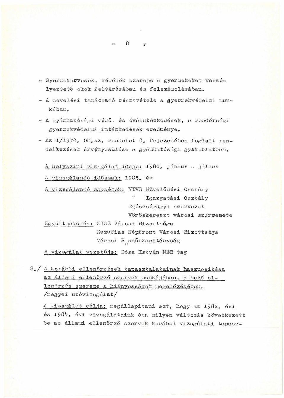 fejezetében foglalt rendelkezések érvényesülése a gyámhatósági gyakorlatban. A helyszíni vizsgálat ideje: 1986, június - július A vizsgálandó időszak: 1985.