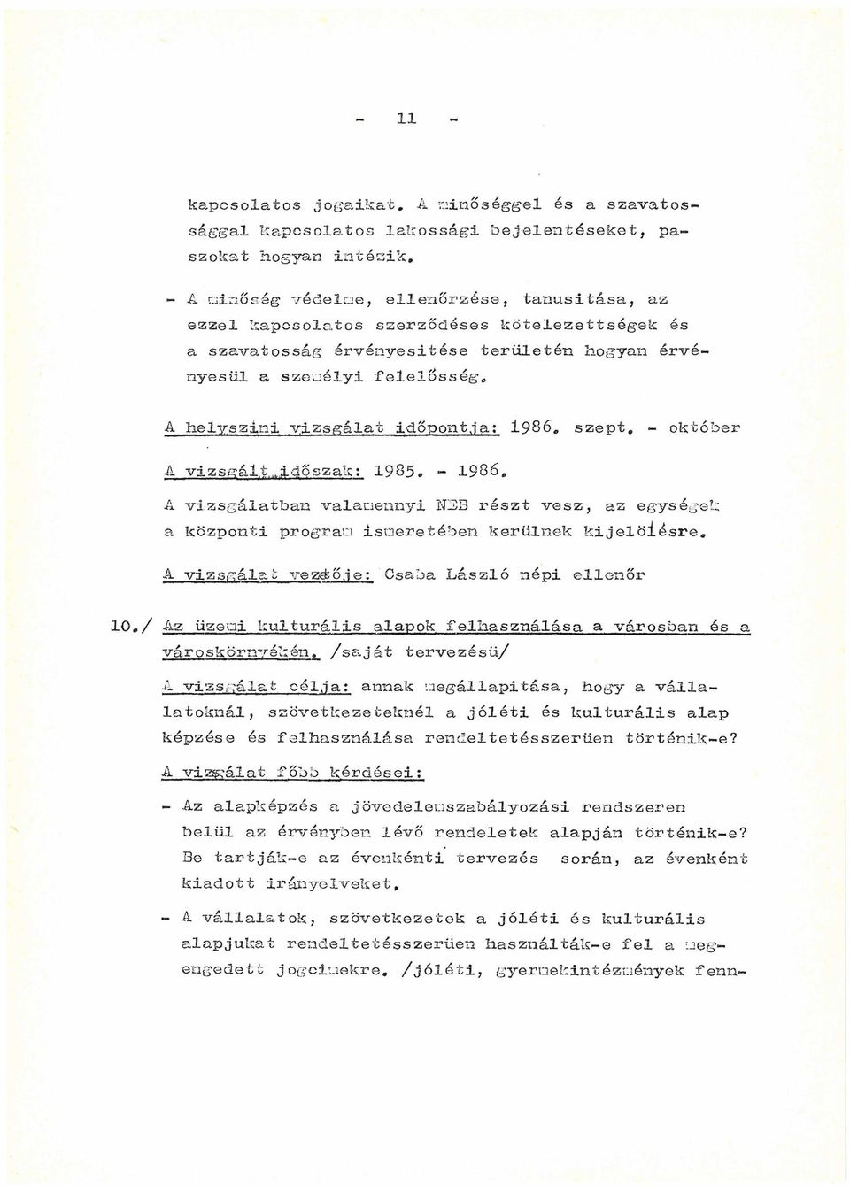 időpontja: 1986. szept, - október A vizsgált.időszak: 1985. - 1986. A vizsgálatban valamennyi 103 részt vesz, az egységek a központi program ismeretében kerülnek kijelölésre. A vizsgálat vezdbő.