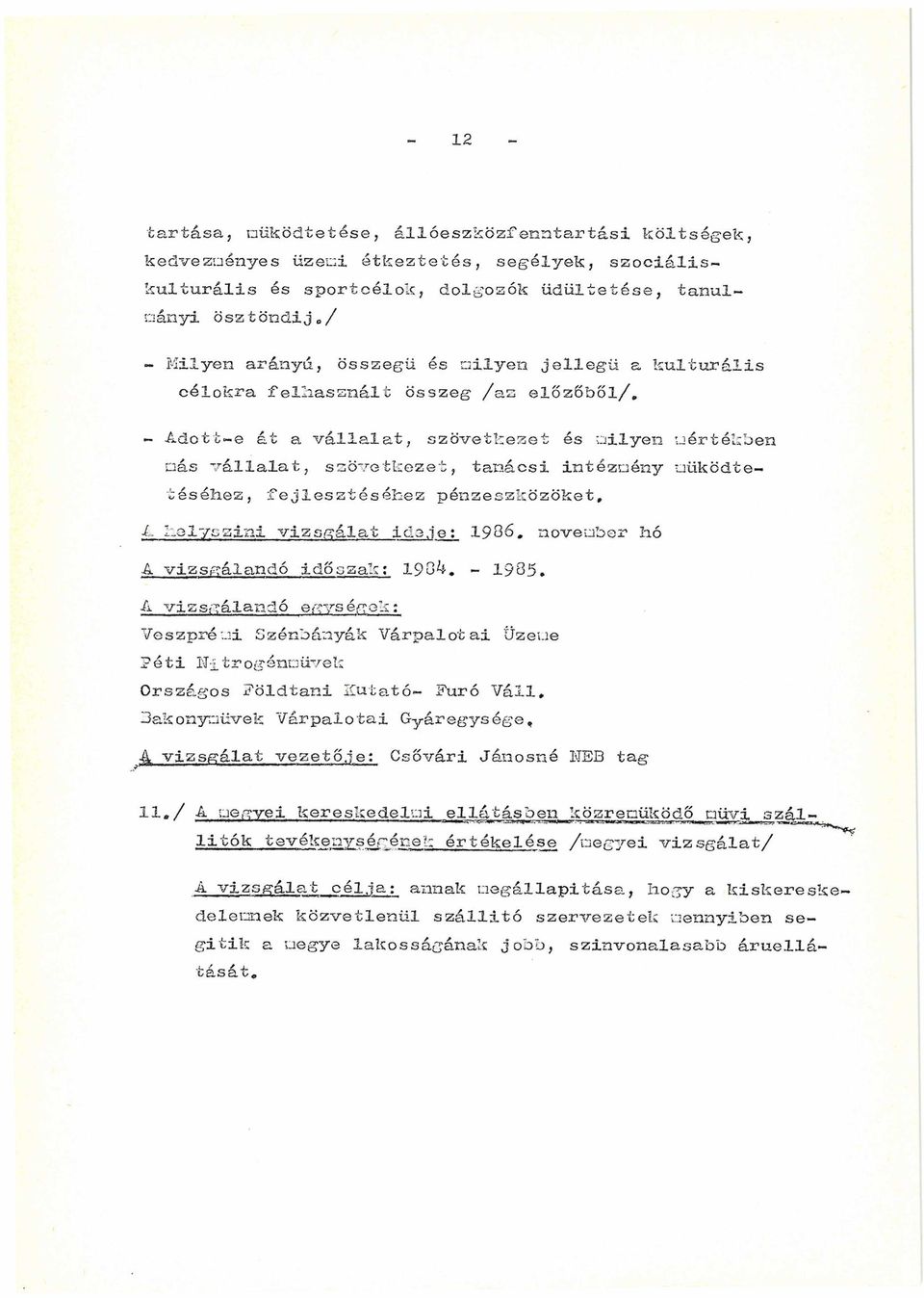 fejlesztéséhez pénzeszközöket, A helyszíni vizsgálat ic.3je: 1986, november hó A vizsgálandó időszak: 1984* - 1985.