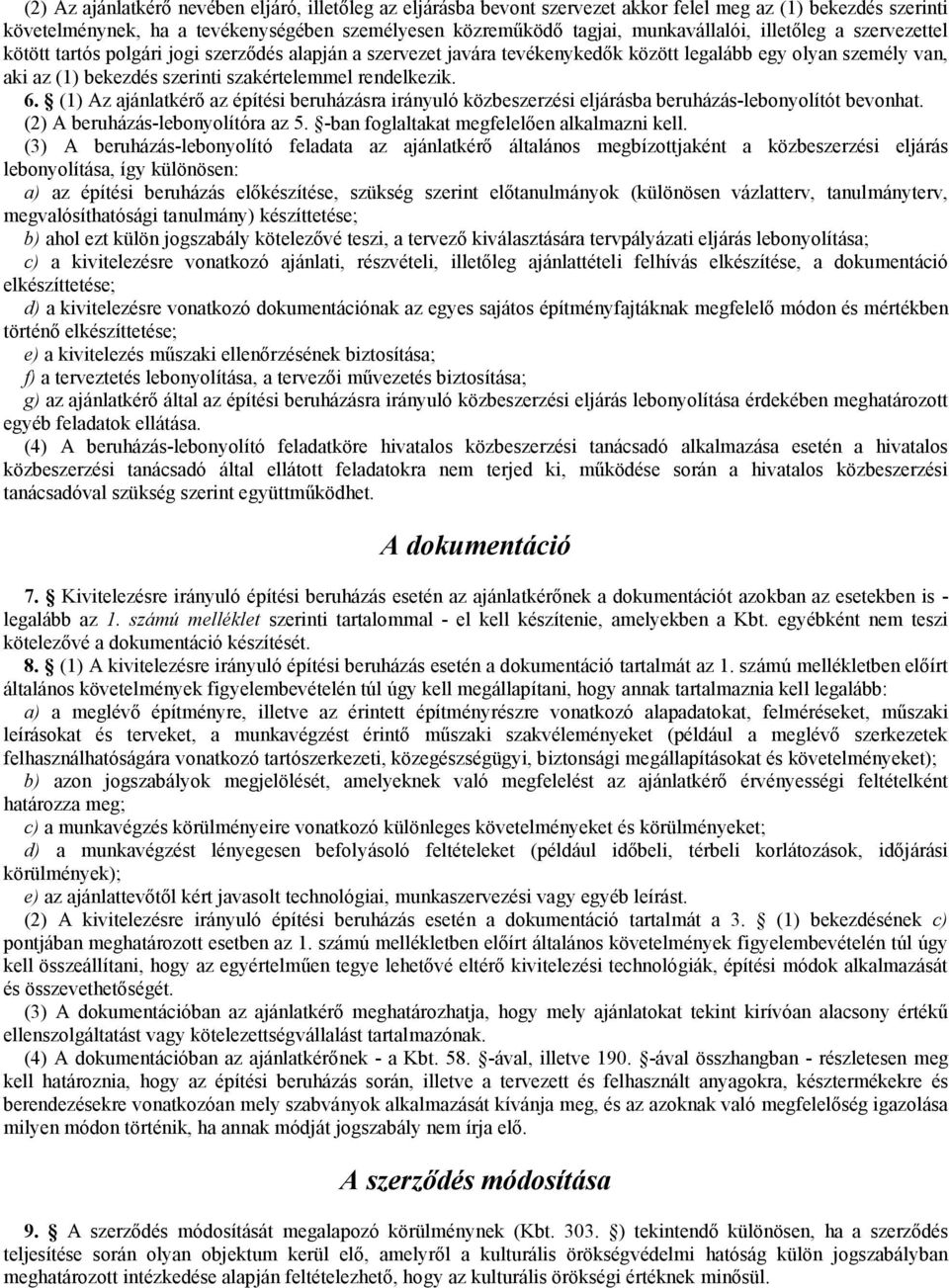 6. (1) Az ajánlatkérő az építési beruházásra irányuló közbeszerzési eljárásba beruházás-lebonyolítót bevonhat. (2) A beruházás-lebonyolítóra az 5. -ban foglaltakat megfelelően alkalmazni kell.