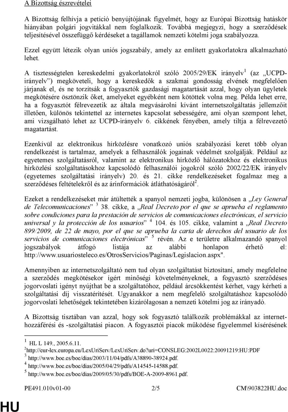 Ezzel együtt létezik olyan uniós jogszabály, amely az említett gyakorlatokra alkalmazható lehet.