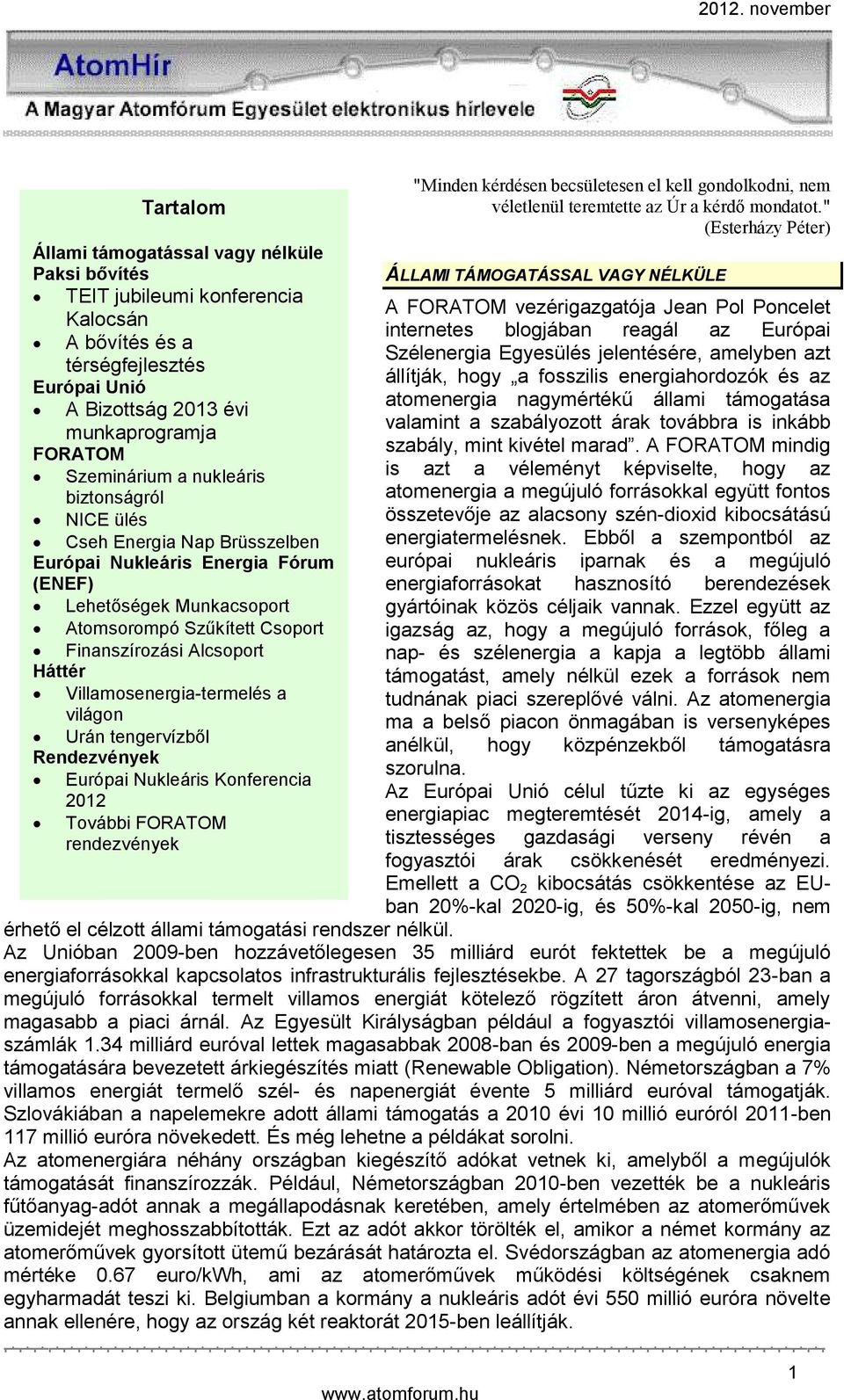 Villamosenergia-termelés a világon Urán tengervízből Rendezvények Európai Nukleáris Konferencia 2012 További FORATOM rendezvények "Minden kérdésen becsületesen el kell gondolkodni, nem véletlenül