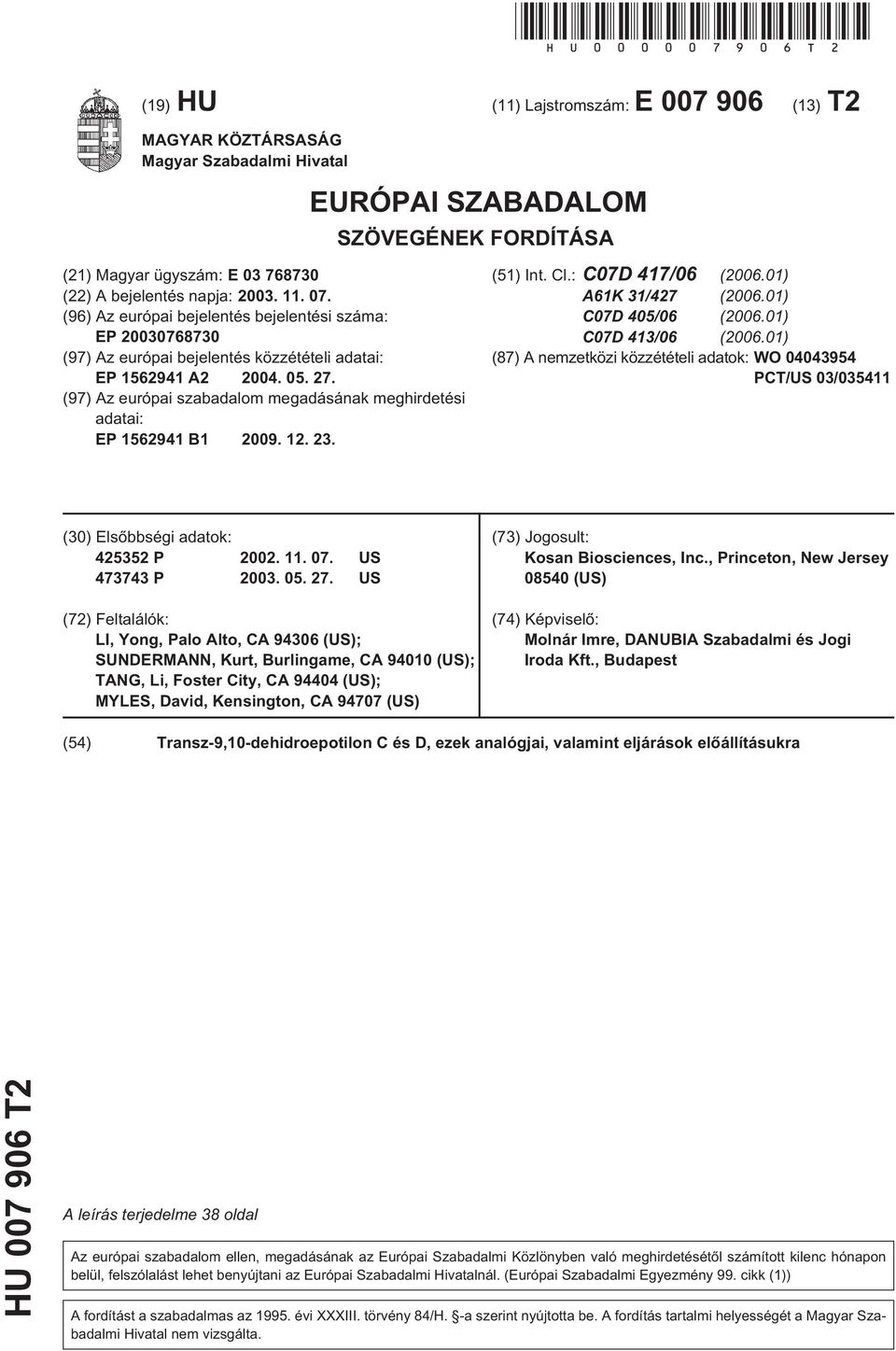 (96) Az európai bejelentés bejelentési száma: EP 07687 (97) Az európai bejelentés közzétételi adatai: EP 162941 A2 04. 0. 27.