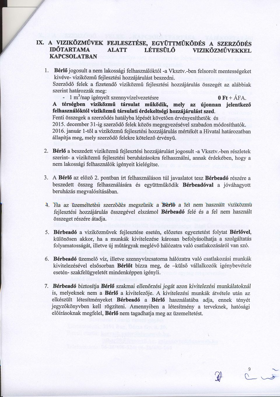 Szerufido felek a fizetend6 vizikrizmti fejlesztdsi hozzqarulils 6sszeg6t az alilbbiak szerint hatitr ozzik me g: - I m3lnap ig6nyelt szewtyvizelvezetdsre 0 X't + AFA.