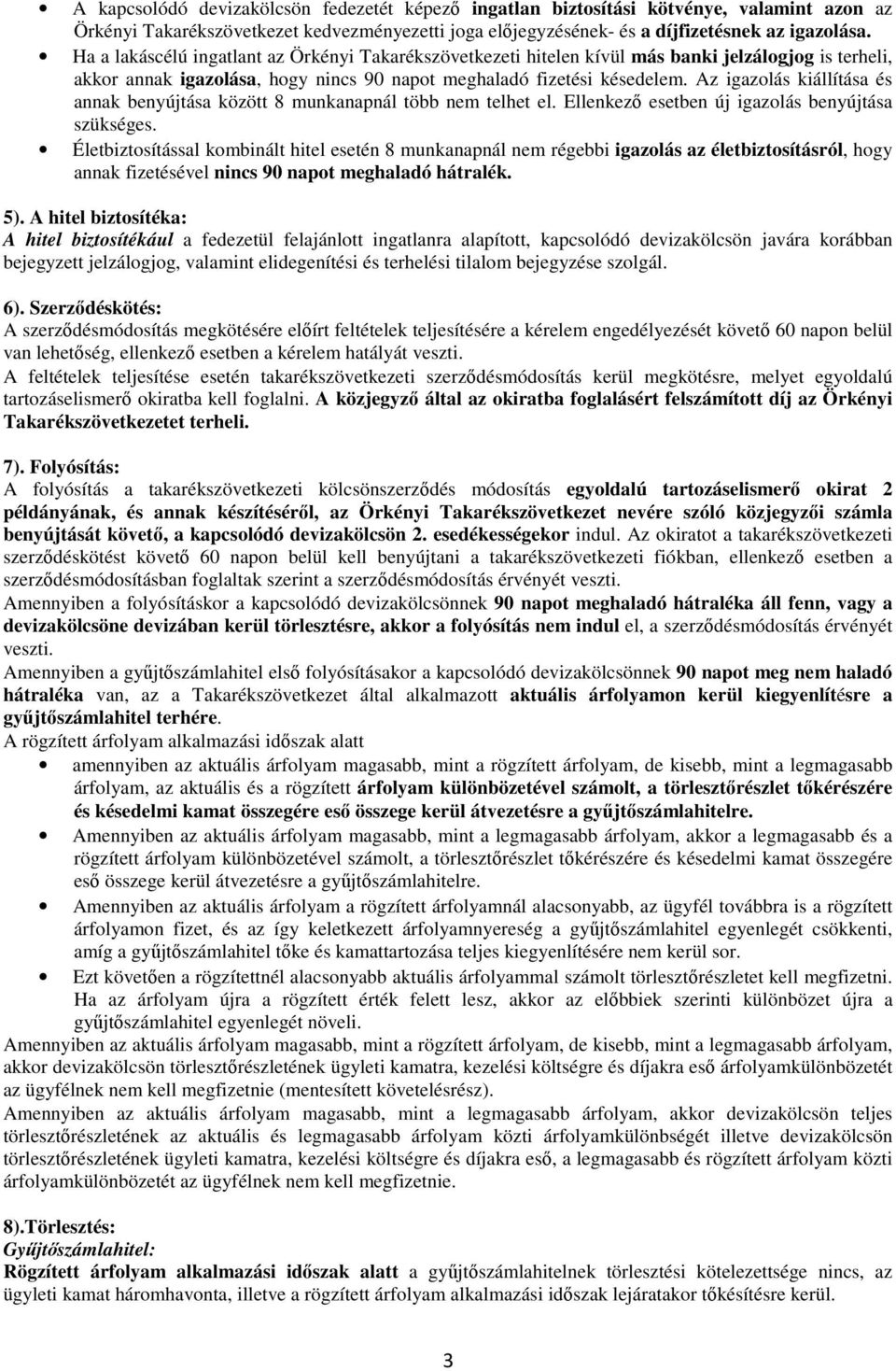 Az igazolás kiállítása és annak benyújtása között 8 munkanapnál több nem telhet el. Ellenkező esetben új igazolás benyújtása szükséges.