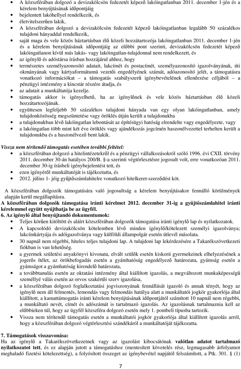 50 százalékos tulajdoni hányaddal rendelkezik, saját maga és vele közös háztartásban élő közeli hozzátartozója lakóingatlanban 2011.