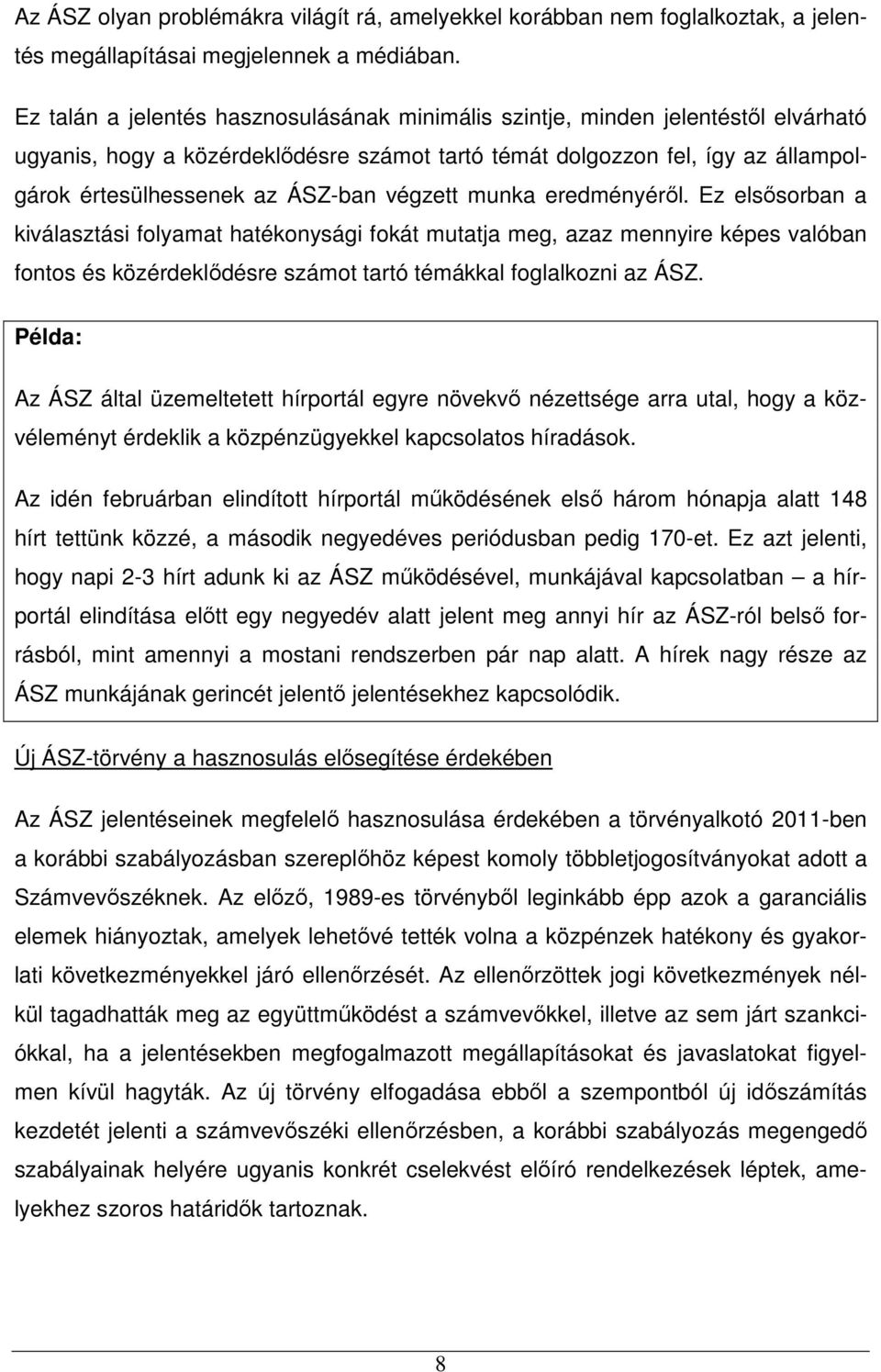 végzett munka eredményéről. Ez elsősorban a kiválasztási folyamat hatékonysági fokát mutatja meg, azaz mennyire képes valóban fontos és közérdeklődésre számot tartó témákkal foglalkozni az ÁSZ.