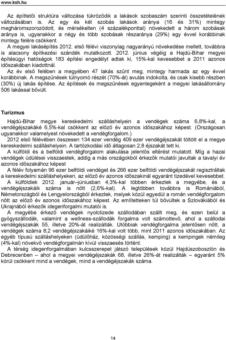 (29%) egy évvel korábbinak mintegy felére csökkent. A megyei lakásépítés 2012.