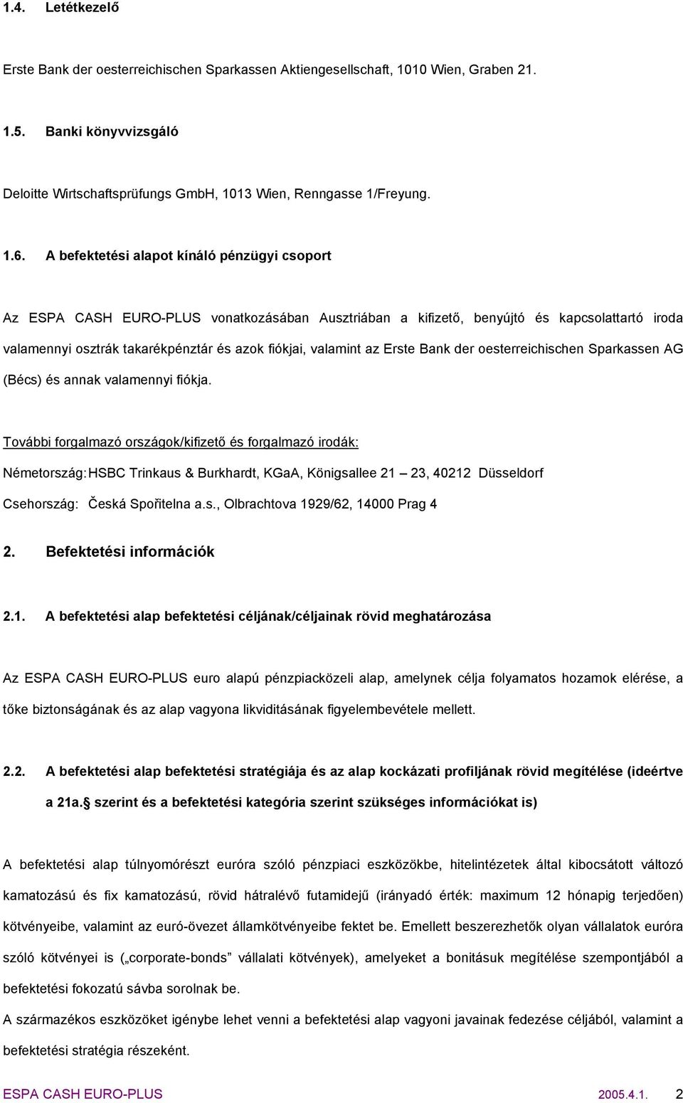 az Erste Bank der oesterreichischen Sparkassen AG (Bécs) és annak valamennyi fiókja.