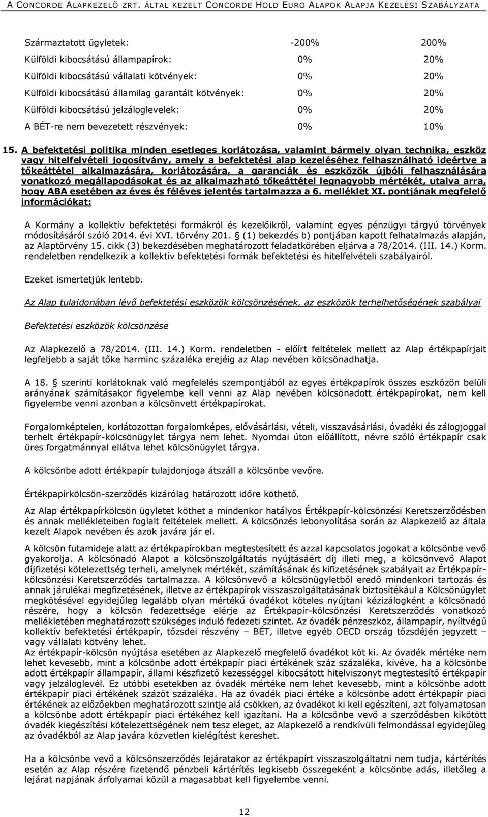 A befektetési politika minden esetleges korlátozása, valamint bármely olyan technika, eszköz vagy hitelfelvételi jogosítvány, amely a befektetési alap kezeléséhez felhasználható ideértve a