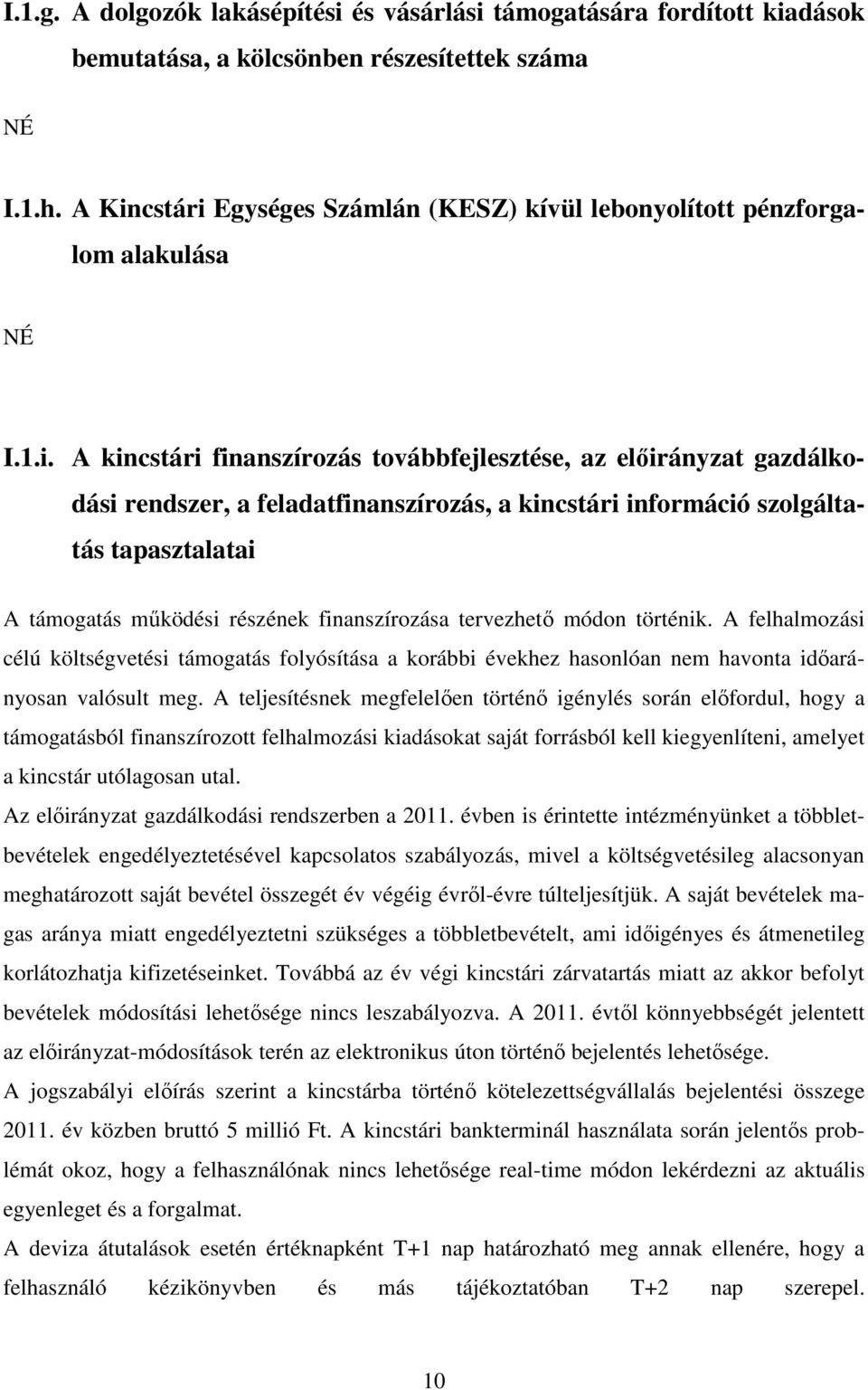 kincstári információ szolgáltatás tapasztalatai A támogatás működési részének finanszírozása tervezhető módon történik.