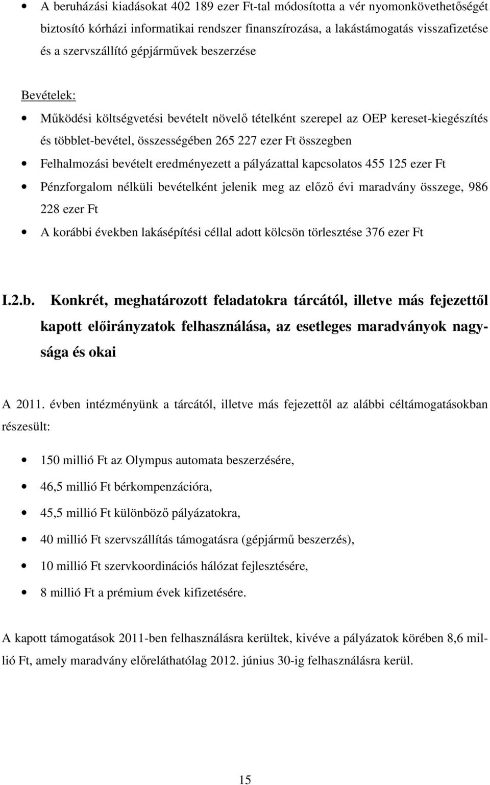 bevételt eredményezett a pályázattal kapcsolatos 455 125 ezer Ft Pénzforgalom nélküli bevételként jelenik meg az előző évi maradvány összege, 986 228 ezer Ft A korábbi években lakásépítési céllal