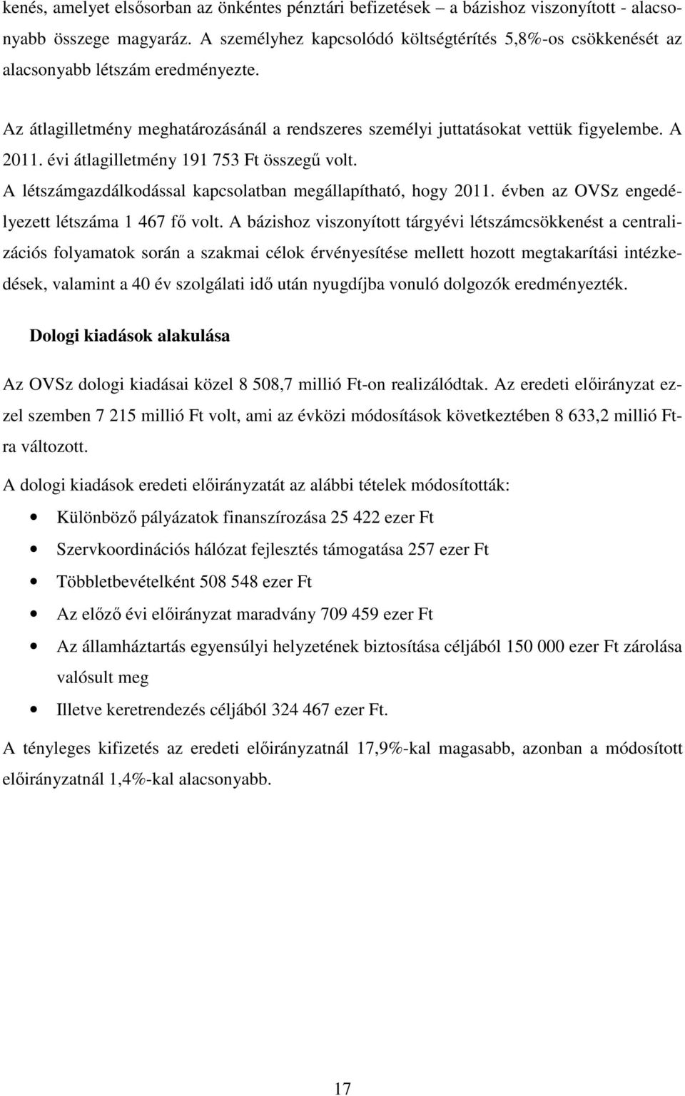 évi átlagilletmény 191 753 Ft összegű volt. A létszámgazdálkodással kapcsolatban megállapítható, hogy 2011. évben az OVSz engedélyezett létszáma 1 467 fő volt.