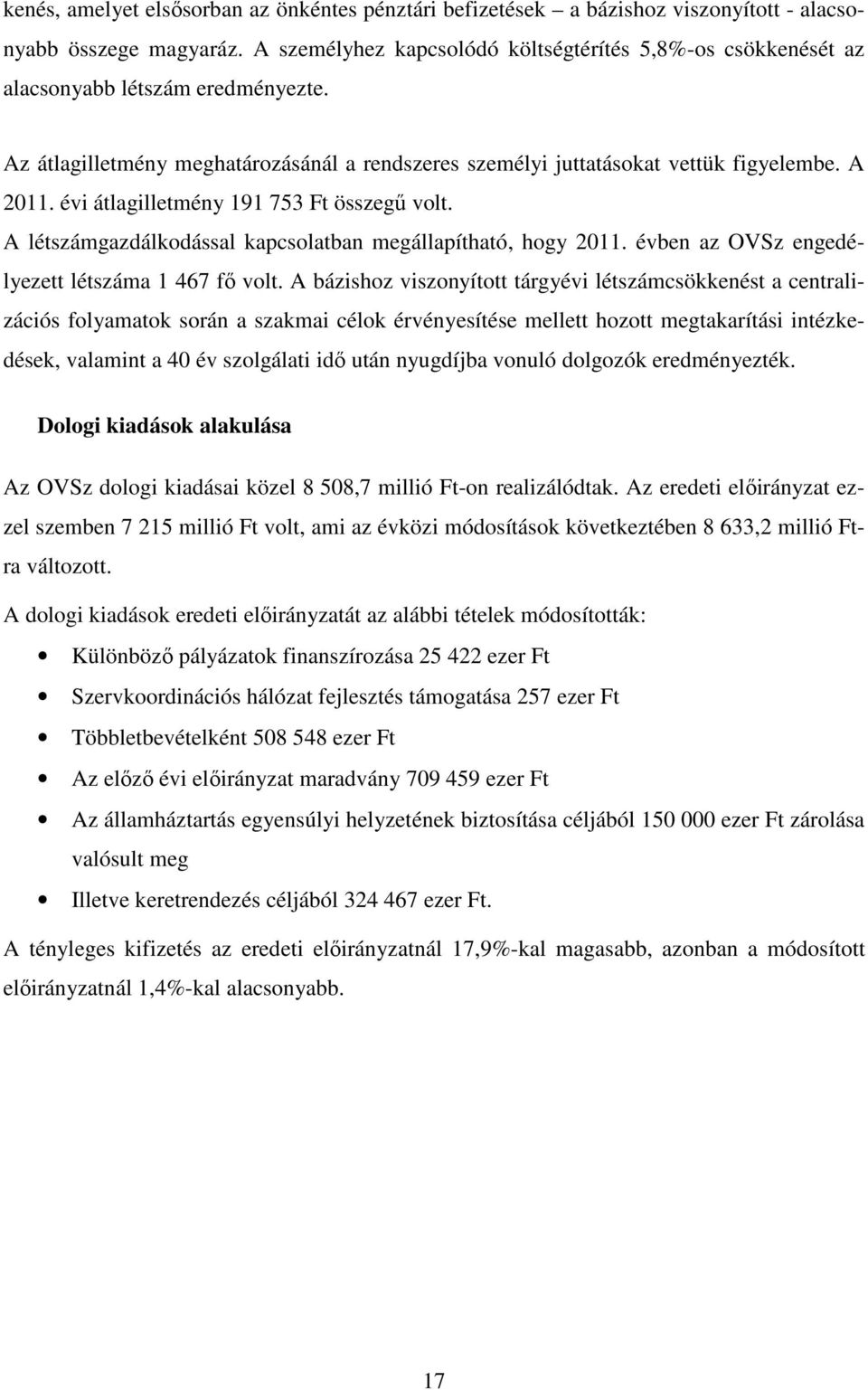 évi átlagilletmény 191 753 Ft összegű volt. A létszámgazdálkodással kapcsolatban megállapítható, hogy 2011. évben az OVSz engedélyezett létszáma 1 467 fő volt.