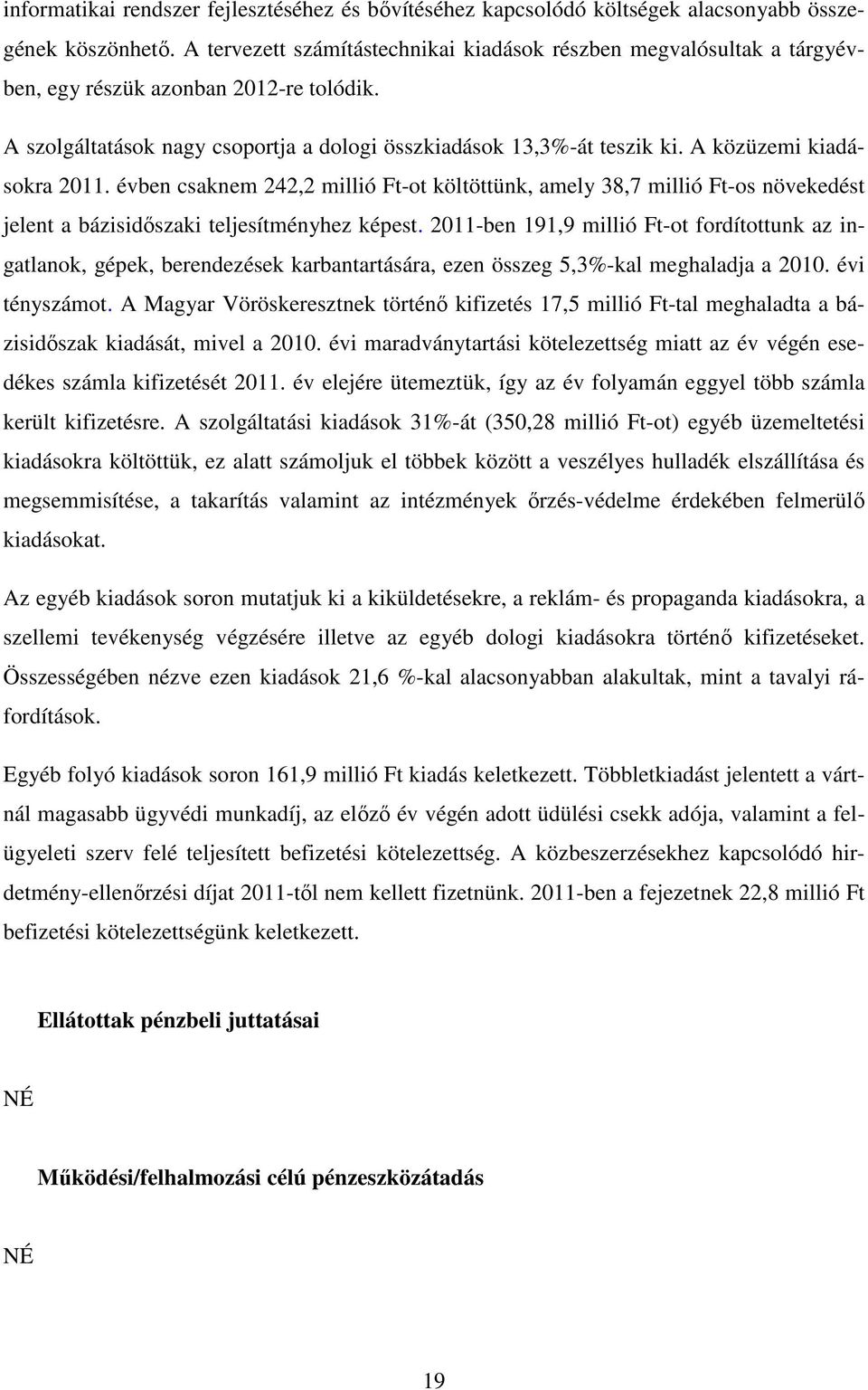 A közüzemi kiadásokra 2011. évben csaknem 242,2 millió Ft-ot költöttünk, amely 38,7 millió Ft-os növekedést jelent a bázisidőszaki teljesítményhez képest.