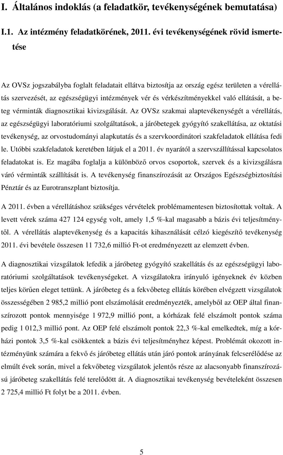 vérkészítményekkel való ellátását, a beteg vérminták diagnosztikai kivizsgálását.