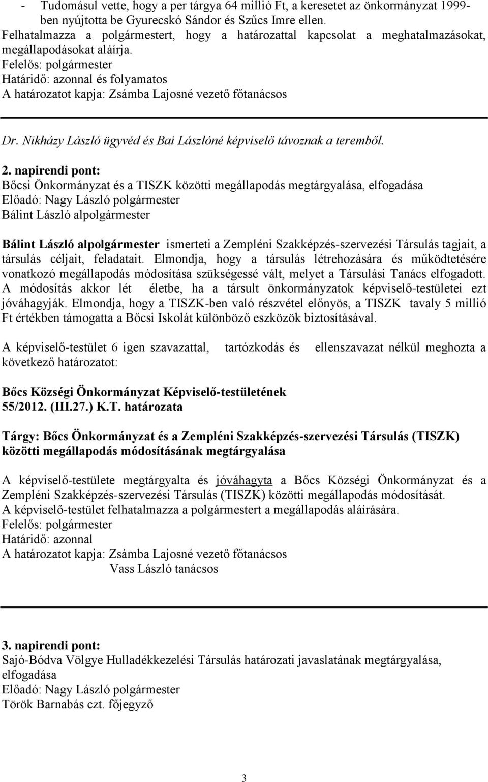 Nikházy László ügyvéd és Bai Lászlóné képviselő távoznak a teremből. 2.